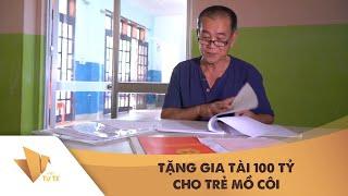 VIỆC TỬ TẾ - NGƯỜI ĐÀN ÔNG TẶNG CẢ GIA TÀI 100 TỶ CHO TRẺ MỒ CÔI