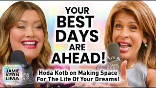 Hoda Kotb: Your Best Days Are Ahead! How to Make Space for the Life of Your Dreams!