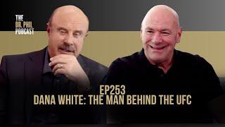 Dana White: The Man Behind the UFC | EP253 | The Dr. Phil Podcast