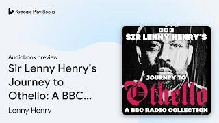 Sir Lenny Henry’s Journey to Othello: A BBC… by Lenny Henry · Audiobook preview