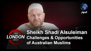 Challenges & Opportunities of Australian Muslims | The London Circle meets Sheikh Shadi Alsuleiman