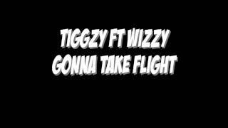 Tiggzy Ft Wizzy - Gonna Take Flight