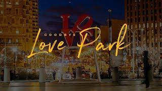 Say Goodbye to LOVE Park (CLOSED)