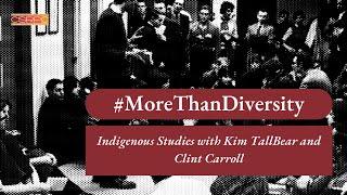 #MoreThanDiversity: Indigenous Studies with Kim TallBear and Clint Carroll