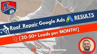 Roof Repair Google Ads Case Study [ How to Get 20-50+ Leads per Month!]