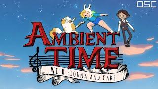 OSC - "Ambient Time With Fionna & Cake" | Adventure Time Inspired Ambient Music