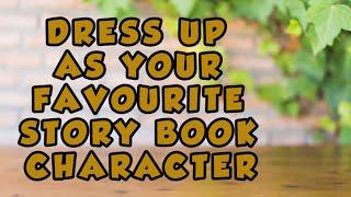 DRESS UP AS YOUR FAVOURITE STORY BOOK CHARACTER