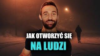 Jak otworzyć się na życie, ludzi i potencjały