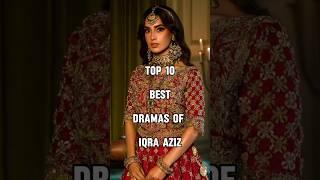 Top 10 Best Dramas Of Iqra Aziz  #viralshort #pakistanidrama #iamhaniaawan #iqraaziz