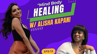 Ep. 12 Healing with Mind Body Mentoring feat. Alisha Kapani