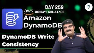 Day 259 || AWS DynamoDB Write Consistency || AWS Tutorial || Cloud Computing Full Course