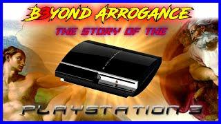 Beyond Arrogance - The Story of the PlayStation 3