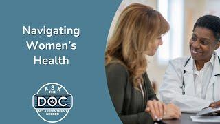 Navigating Women's Health | Ask the Doc: No Appointment Needed