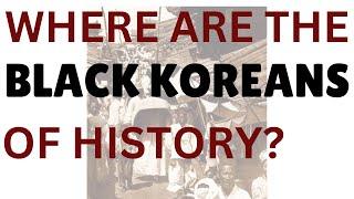 TRACING LOST LEGACIES: Where are the Black Koreans of History?