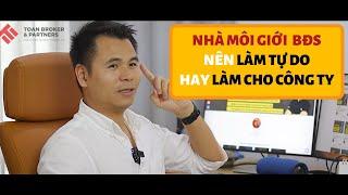 Làm môi giới tự do hay đầu quân cho một tổ chức chuyên nghiệp | Toan Broker