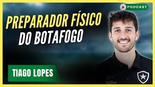 Sucesso por trás da PREPARAÇÃO FÍSICA no Botafogo | Tiago Lopes Podcast #160