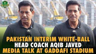 Pakistan Interim White-Ball Head Coach Aqib Javed Media Talk at Gaddafi Stadium