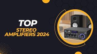 Top Stereo Amplifiers 2024: Audiophile Heaven