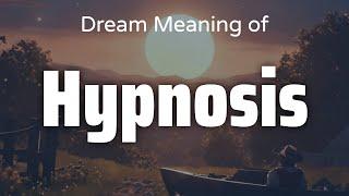 Hypnosis Dream Meaning & Symbolism | Interpretation Psychology