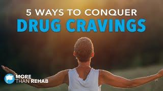 5 Ways Conquer Your Drug Cravings | More Than Rehab