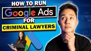 How To Run Google Ads For Criminal Defense Lawyers To Generate High Quality Leads