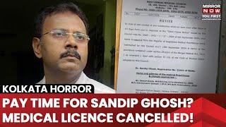 Kolkata Horror: Sandip Ghosh's Licence Cancelled| Pay Time For Ex-RG Kar Principal? What Next?