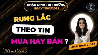 Nhận Định Thị Trường Ngày 11/2: Rung Lắc Theo Tin - Mua Hay Bán?