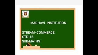 STD:-12 | Comm | Sub:MATHEMATICS & STATISTICS |Ch.no:-3 | Madhavi Institution's