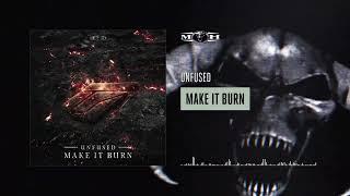 Unfused - Make it Burn