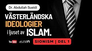 Sionismen | Del 1 | Dr. Abdullah Sueidi