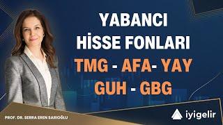 Yabancı Hisse Fonları - TMG AFA YAY GUH GBG