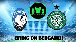 CELTIC IN EUROPE / BRING ON BERGAMO!