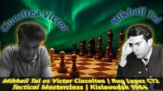 Mikhail Tal vs Victor Ciocaltea | Ruy Lopez C72 Tactical Masterclass | Kislovodsk 1964