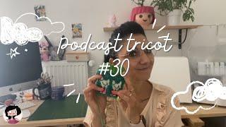 Podcast tricot #30, Projets tricots pour la rentrée, Kal Chaussettes et Tops d'été sur mes aiguilles