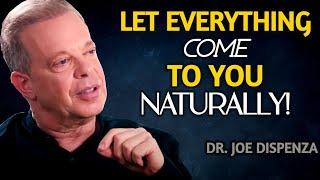 (LIFE ADVICE) Just Let Everything Come To You Naturally - Joe Dispenza Motivation