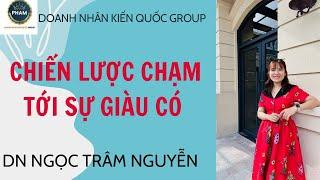 Chiến lược chạm đến sự giàu có - Ngọc Trâm Nguyễn-CLB Doanh Nhân Kiến Quốc