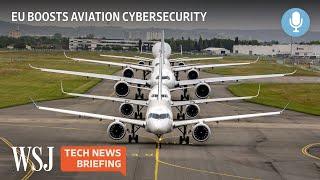 The European Aviation Industry’s New Cybersecurity Rules | WSJ Tech News Briefing