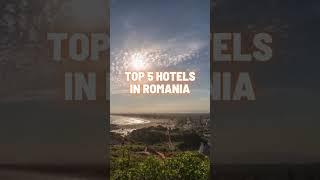 Top 5 Hotels in Romania!