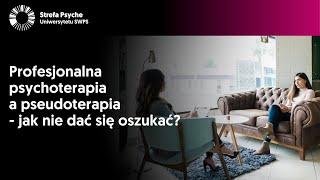 Profesjonalna psychoterapia a pseudoterapia - jak nie dać się oszukać? - prof. Przemysław Bąbel