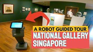 NATIONAL GALLERY SINGAPORE | A ROBOT GUIDED TOUR