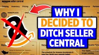 Why I Decided To Ditch Seller Central