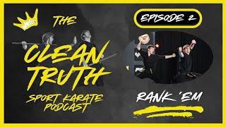 Rank 'Em - The Clean Truth Sport Karate Podcast Episode 2