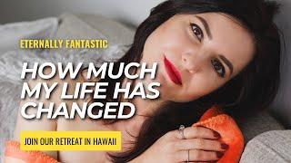 How Much My LIFE Has CHANGED  ​⁠Watch @EternallyFantastic podcast and join our retreat in Hawaii