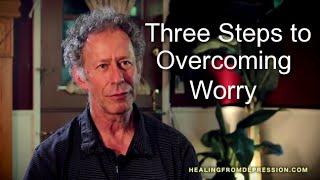 Three Steps to Overcoming Worry