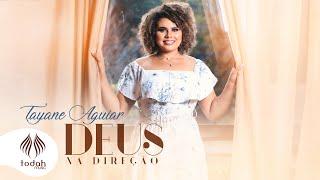 Tayane Aguiar | Deus na Direção [Clipe Oficial]