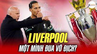 LIVERPOOL ĐANG "ĐƠN THƯƠNG ĐỘC MÃ" TRÊN ĐƯỜNG ĐUA VÔ ĐỊCH NGOẠI HẠNG?