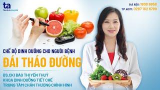 Chế độ ăn cho người đái tháo đường | BS.CKI Đào Thị Yến Thủy | CTCH Tâm Anh