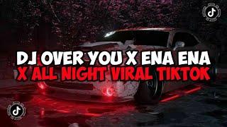 DJ OVER YOU X ENA ENA X ALL NIGHT JEDAG JEDUG VIRAL TIKTOK