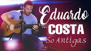 Eduardo Costa Only Old The Best - Eduardo Costa Acustico Beautiful Romantic Special Selection 2024