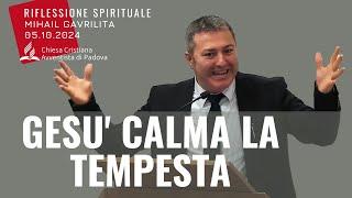 GESU' CALMA LA TEMPESTA | Mihail Gavrilita | Sermone | 05.10.2024